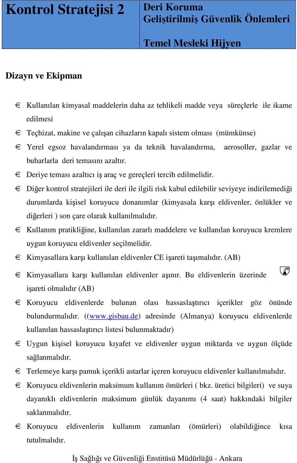 Deriye teması azaltıcı iş araç ve gereçleri tercih edilmelidir.