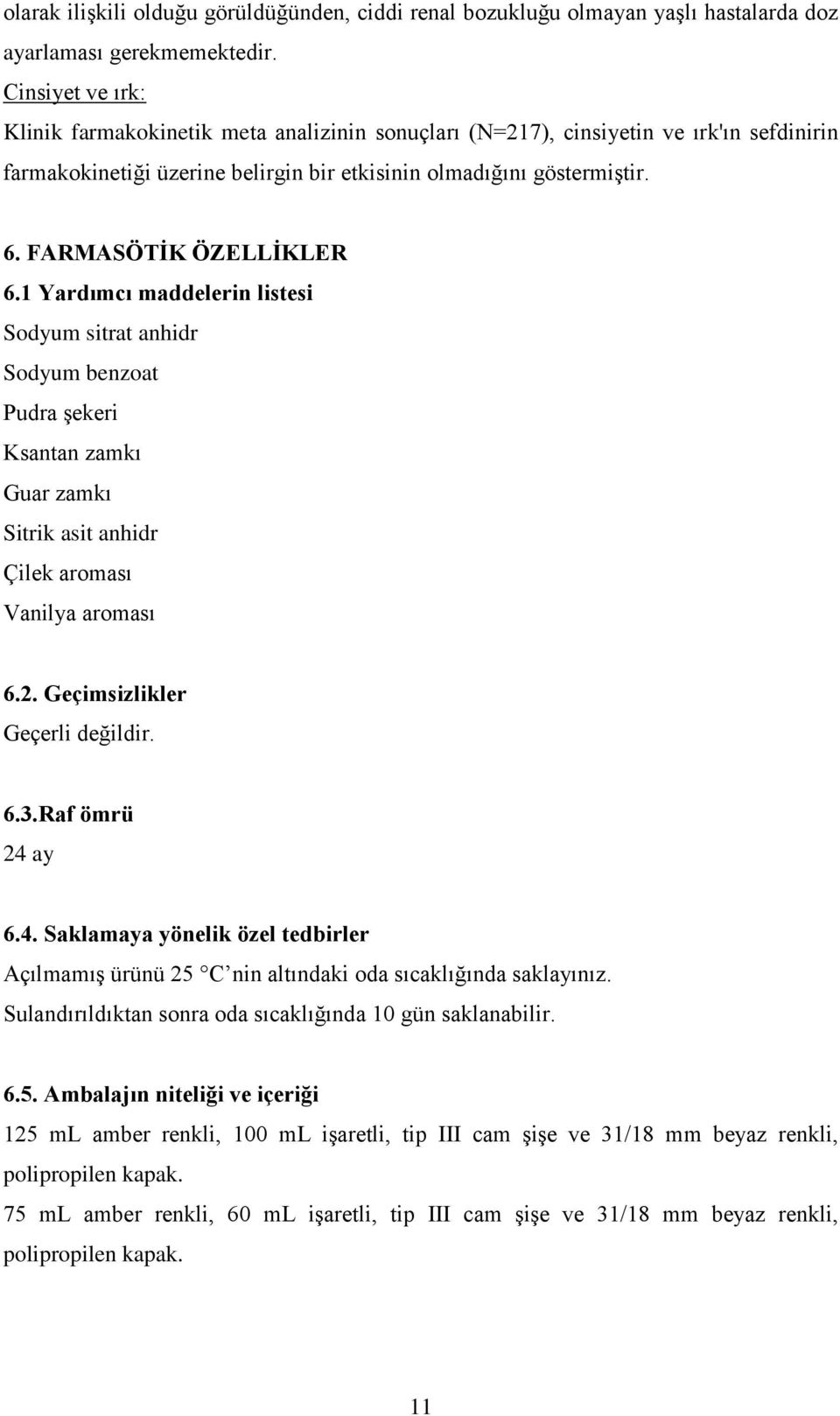 FARMASÖTİK ÖZELLİKLER 6.1 Yardımcı maddelerin listesi Sodyum sitrat anhidr Sodyum benzoat Pudra şekeri Ksantan zamkı Guar zamkı Sitrik asit anhidr Çilek aroması Vanilya aroması 6.2.