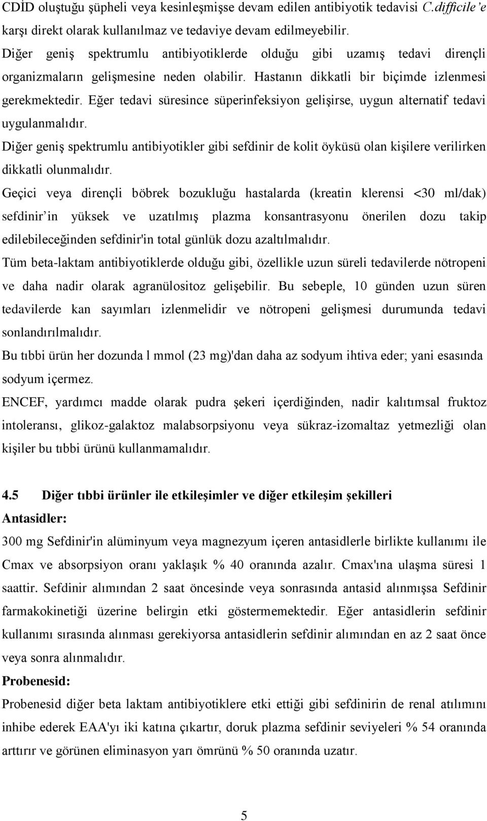 Eğer tedavi süresince süperinfeksiyon gelişirse, uygun alternatif tedavi uygulanmalıdır.