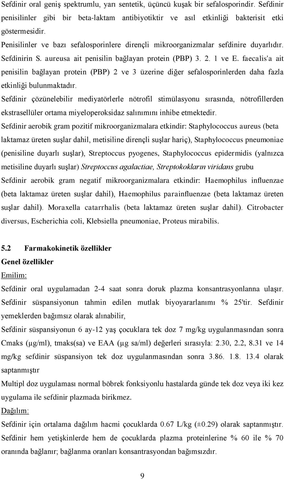 faecalis'a ait penisilin bağlayan protein (PBP) 2 ve 3 üzerine diğer sefalosporinlerden daha fazla etkinliği bulunmaktadır.