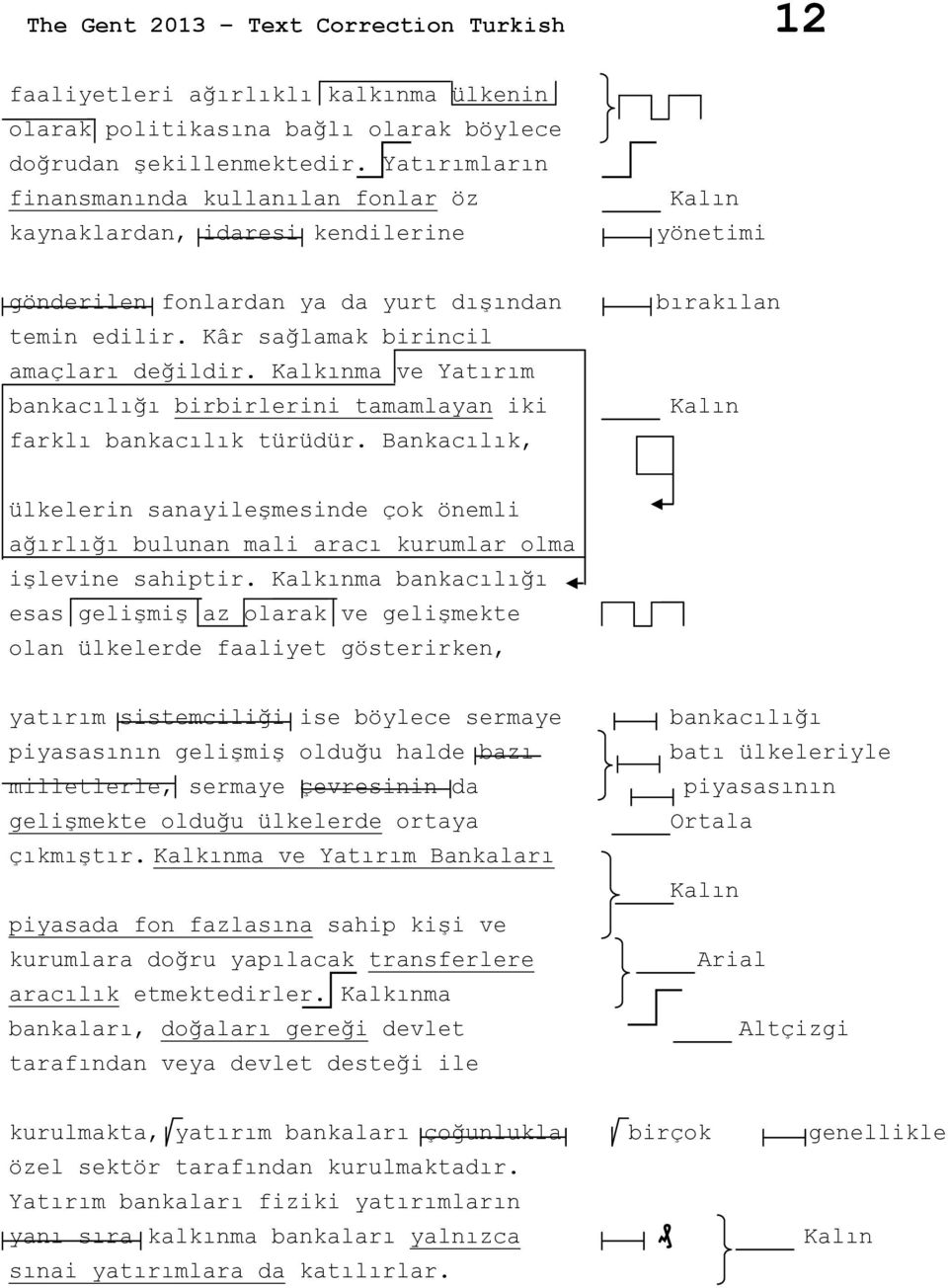 Kalkınma ve Yatırım bankacılığı birbirlerini tamamlayan iki farklı bankacılık türüdür.