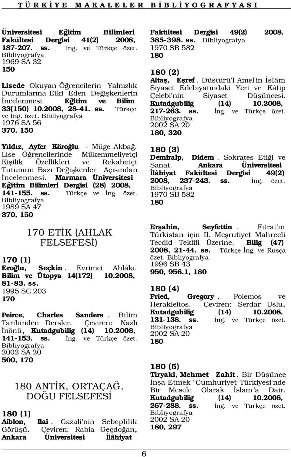 1976 SA 56 2002 SA 20 370, 150 180, 320 Fakültesi Dergisi 49(2) 2008, 385-398. ss. 1970 SB 582 180 Altafl, Eflref.