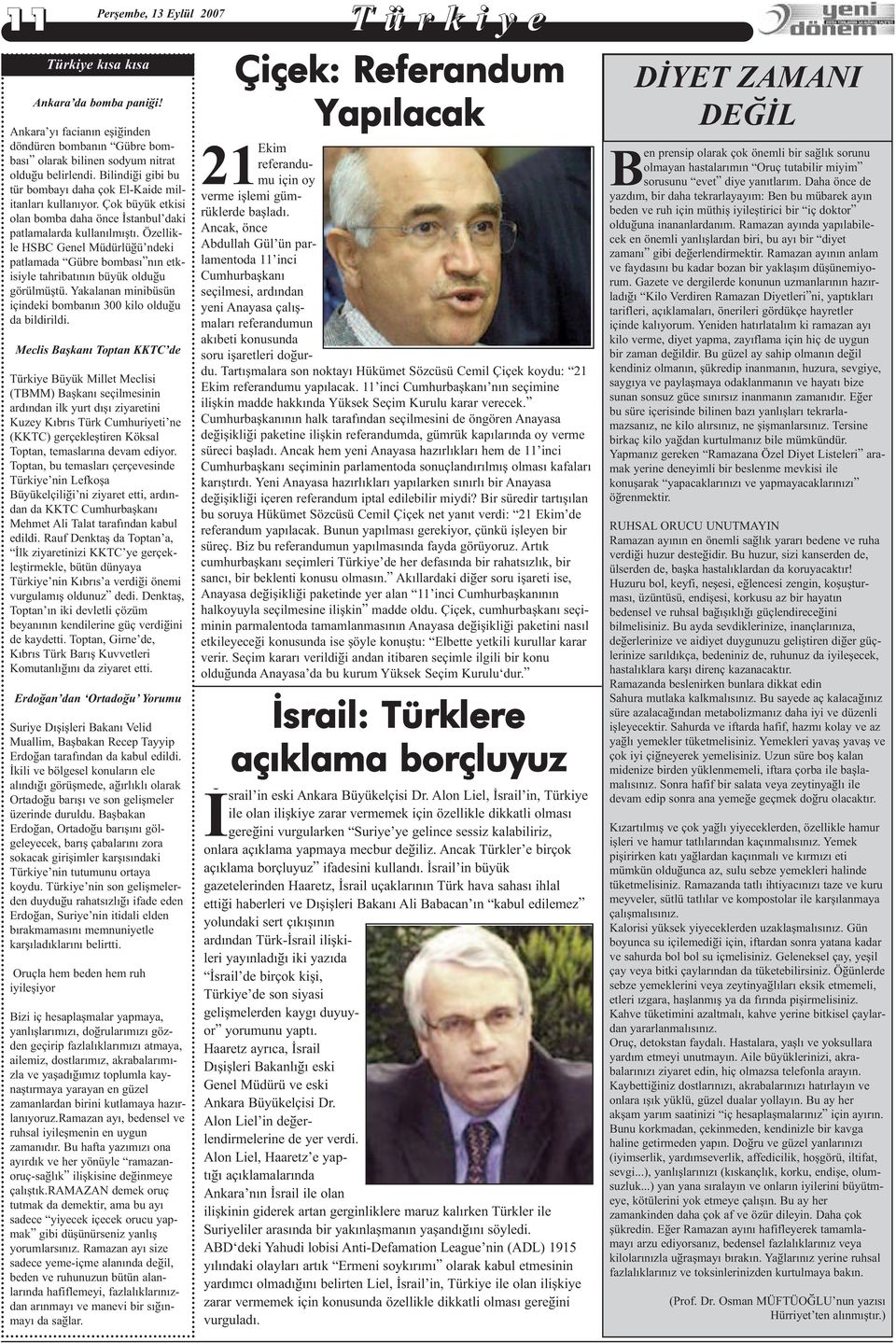 Özellikle HSBC Genel Müdürlüðü ndeki patlamada Gübre bombasý nýn etkisiyle tahribatýnýn büyük olduðu görülmüþtü. Yakalanan minibüsün içindeki bombanýn 300 kilo olduðu da bildirildi.