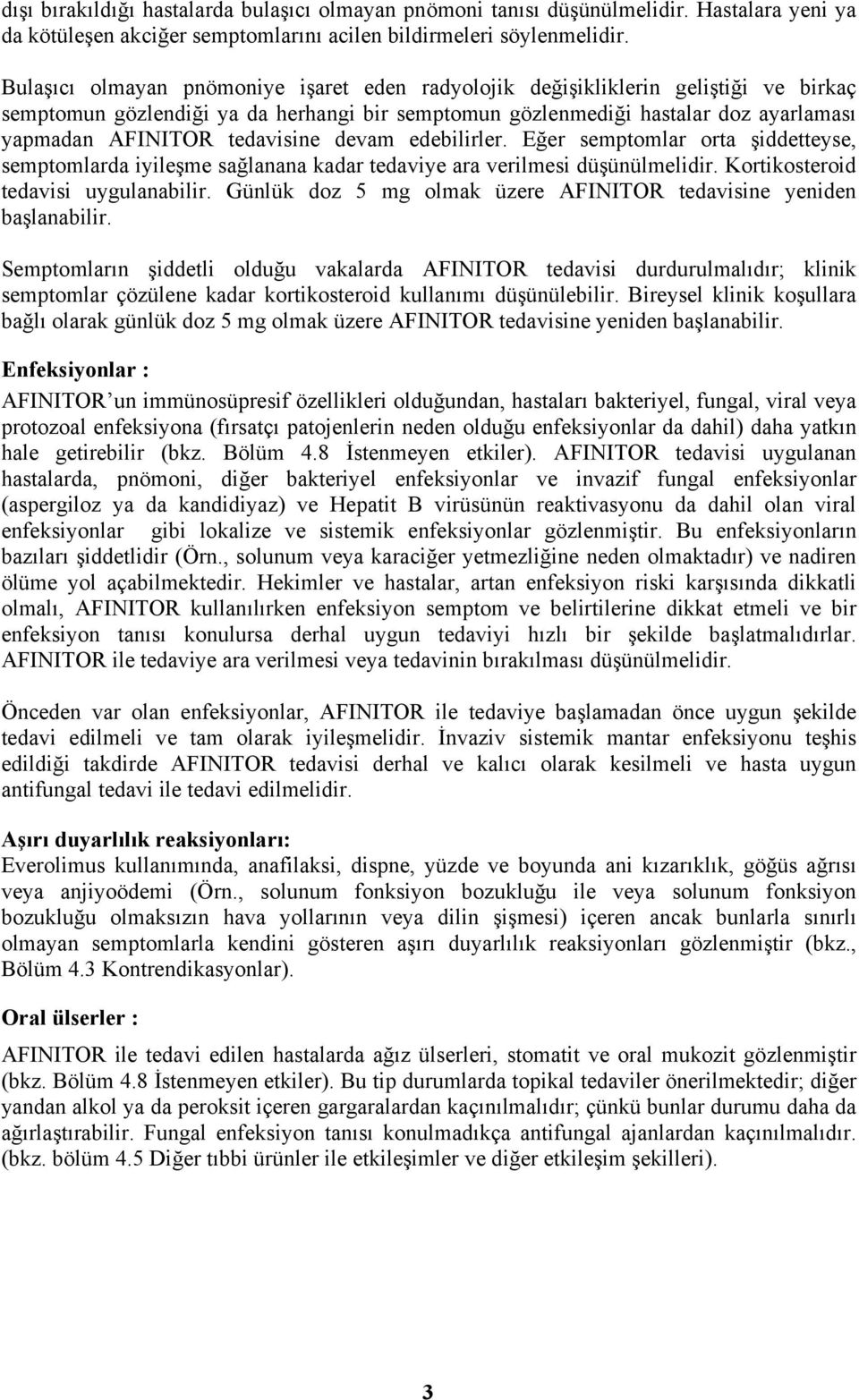 tedavisine devam edebilirler. Eğer semptomlar orta şiddetteyse, semptomlarda iyileşme sağlanana kadar tedaviye ara verilmesi düşünülmelidir. Kortikosteroid tedavisi uygulanabilir.