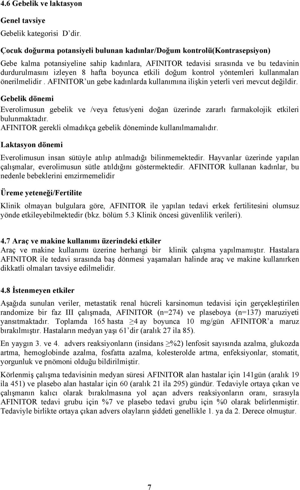 etkili doğum kontrol yöntemleri kullanmaları önerilmelidir. AFINITOR un gebe kadınlarda kullanımına ilişkin yeterli veri mevcut değildir.