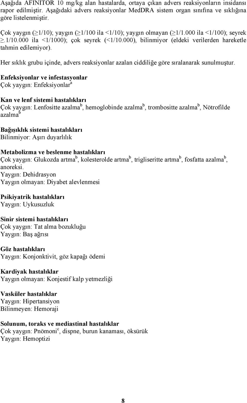 Her sıklık grubu içinde, advers reaksiyonlar azalan ciddiliğe göre sıralanarak sunulmuştur.