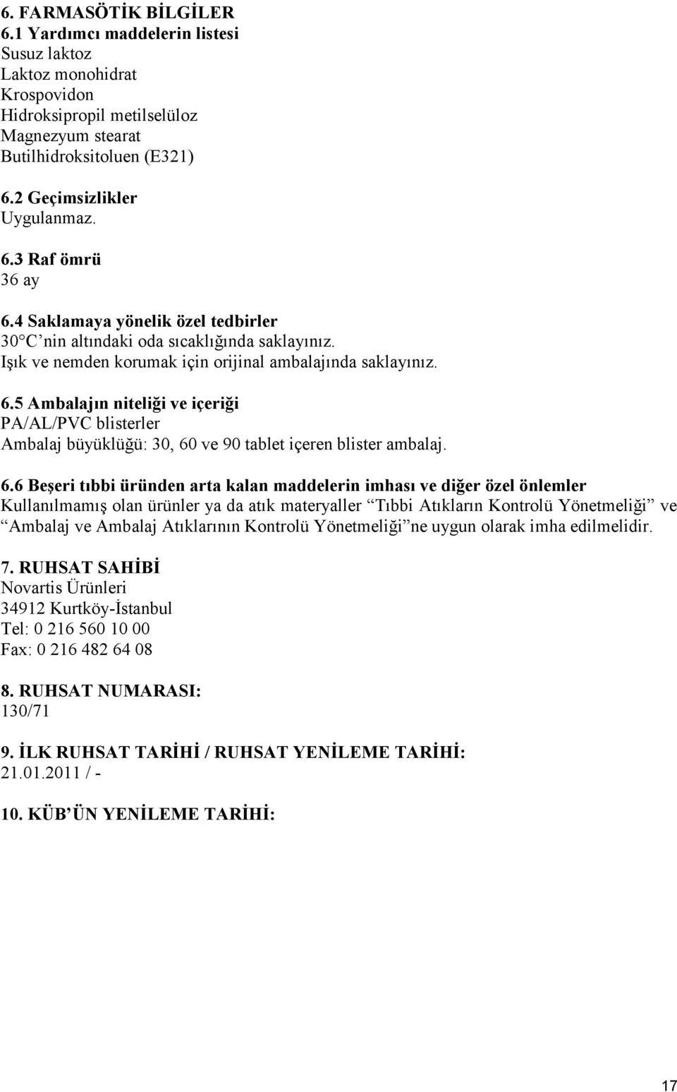 6.6 Beşeri tıbbi üründen arta kalan maddelerin imhası ve diğer özel önlemler Kullanılmamış olan ürünler ya da atık materyaller Tıbbi Atıkların Kontrolü Yönetmeliği ve Ambalaj ve Ambalaj Atıklarının