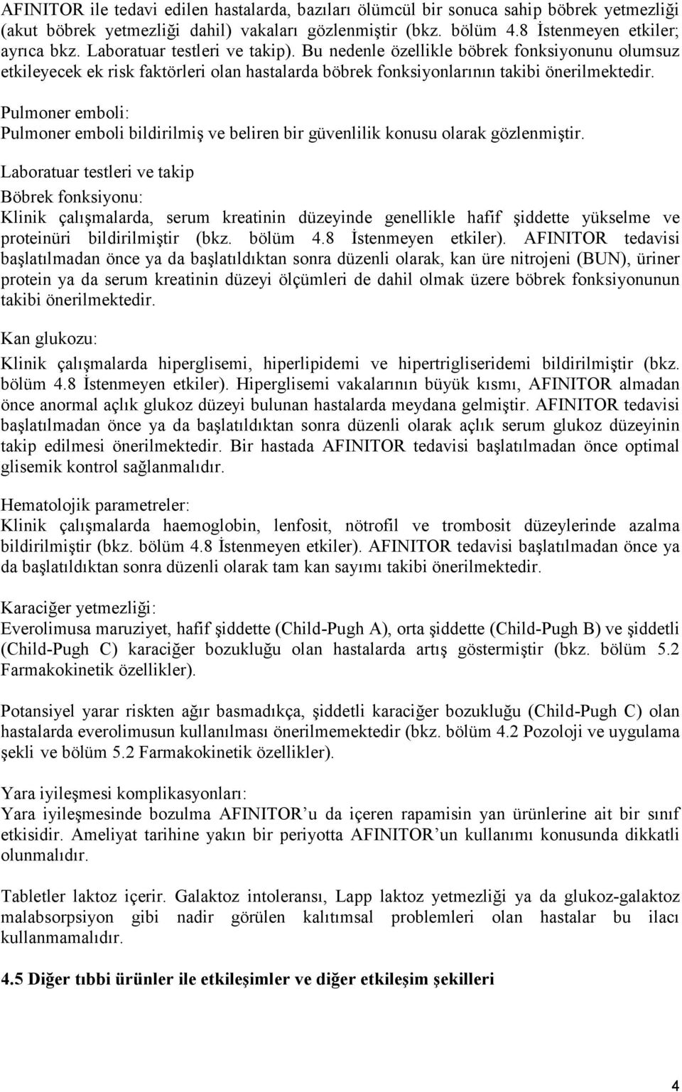 Pulmoner emboli: Pulmoner emboli bildirilmiş ve beliren bir güvenlilik konusu olarak gözlenmiştir.