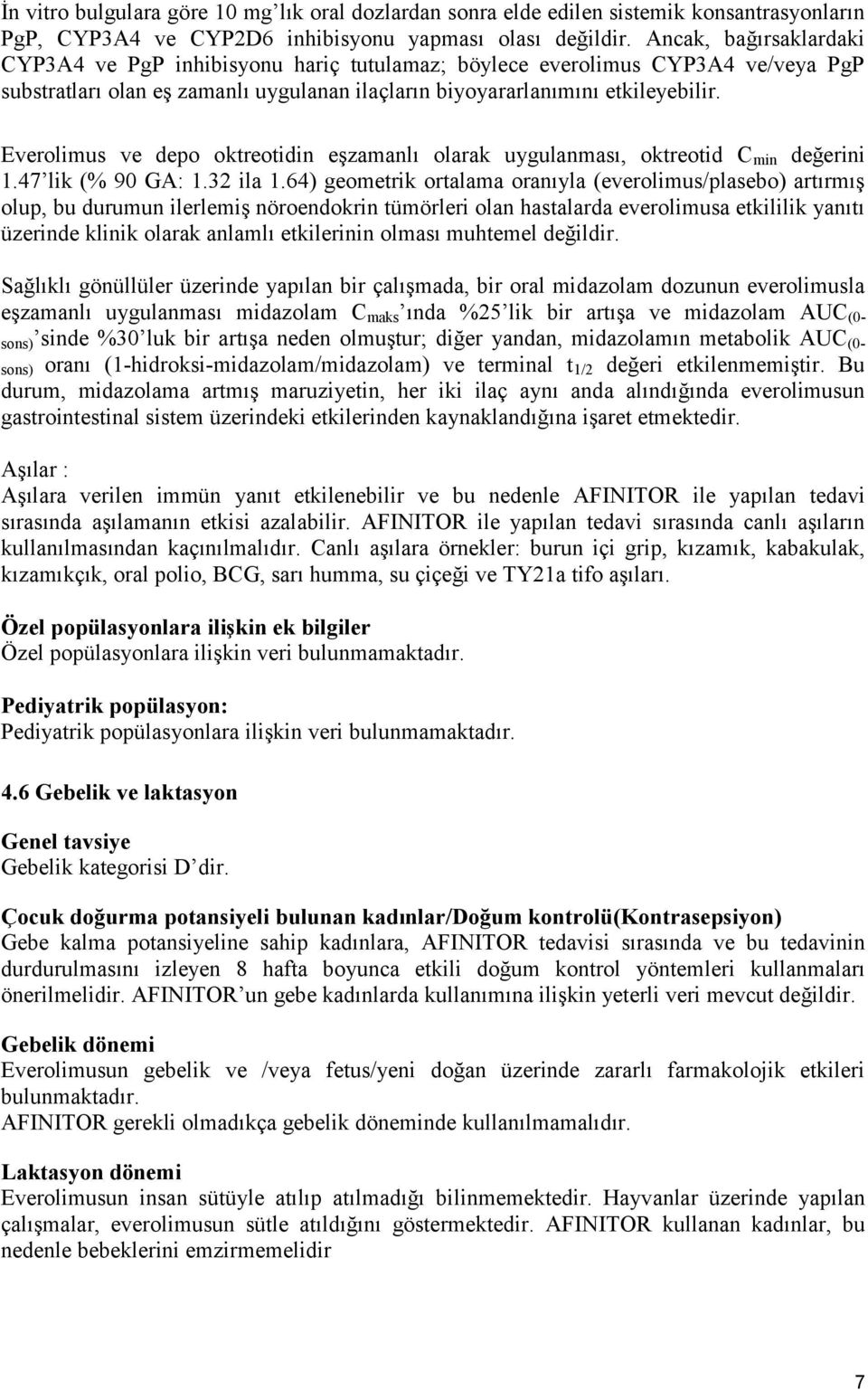 Everolimus ve depo oktreotidin eşzamanlı olarak uygulanması, oktreotid C min değerini 1.47 lik (% 90 GA: 1.32 ila 1.