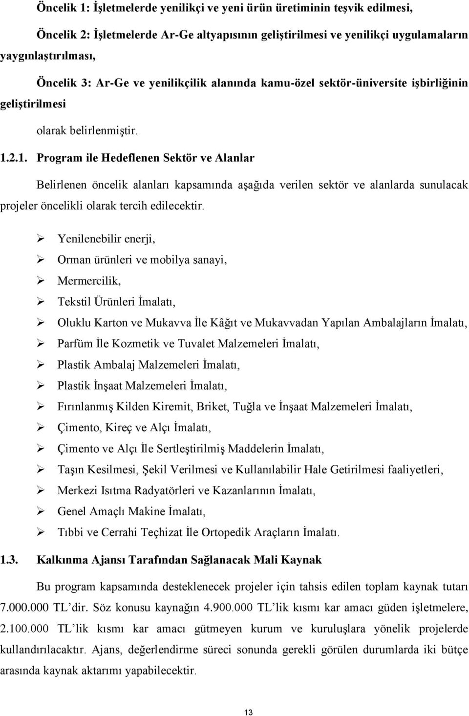 2.1. Program ile Hedeflenen Sektör ve Alanlar Belirlenen öncelik alanları kapsamında aşağıda verilen sektör ve alanlarda sunulacak projeler öncelikli olarak tercih edilecektir.