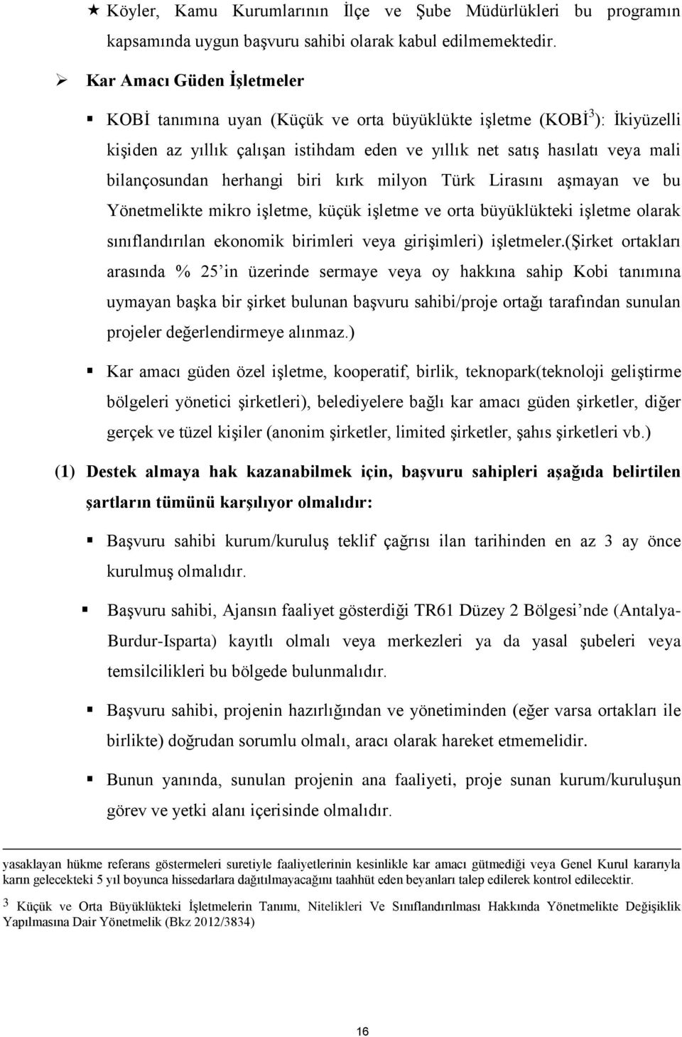 herhangi biri kırk milyon Türk Lirasını aşmayan ve bu Yönetmelikte mikro işletme, küçük işletme ve orta büyüklükteki işletme olarak sınıflandırılan ekonomik birimleri veya girişimleri) işletmeler.