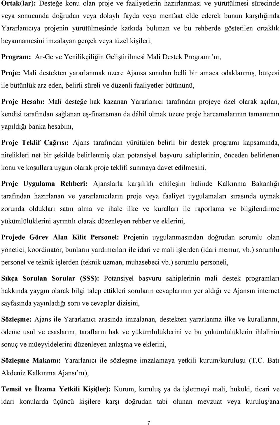 Proje: Mali destekten yararlanmak üzere Ajansa sunulan belli bir amaca odaklanmış, bütçesi ile bütünlük arz eden, belirli süreli ve düzenli faaliyetler bütününü, Proje Hesabı: Mali desteğe hak