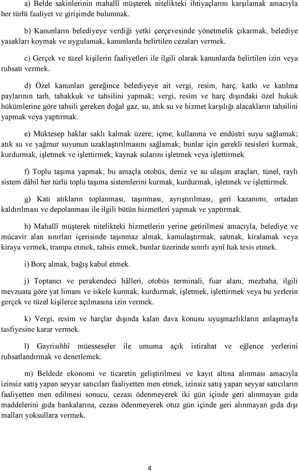 c) Gerçek ve tüzel kişilerin faaliyetleri ile ilgili olarak kanunlarda belirtilen izin veya ruhsatı vermek.