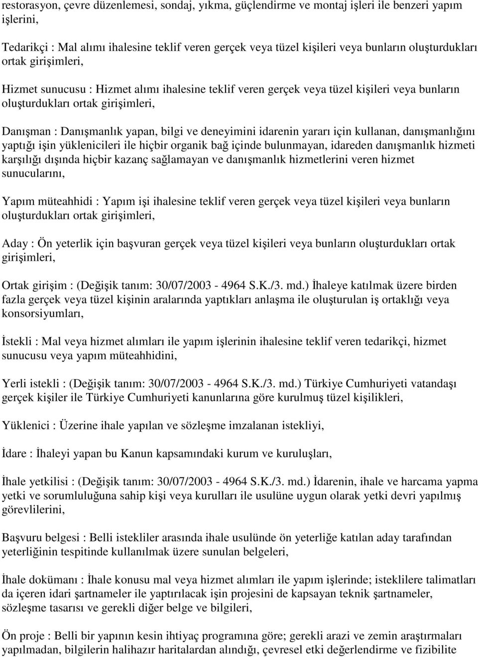 ve deneyimini idarenin yararı için kullanan, danışmanlığını yaptığı işin yüklenicileri ile hiçbir organik bağ içinde bulunmayan, idareden danışmanlık hizmeti karşılığı dışında hiçbir kazanç