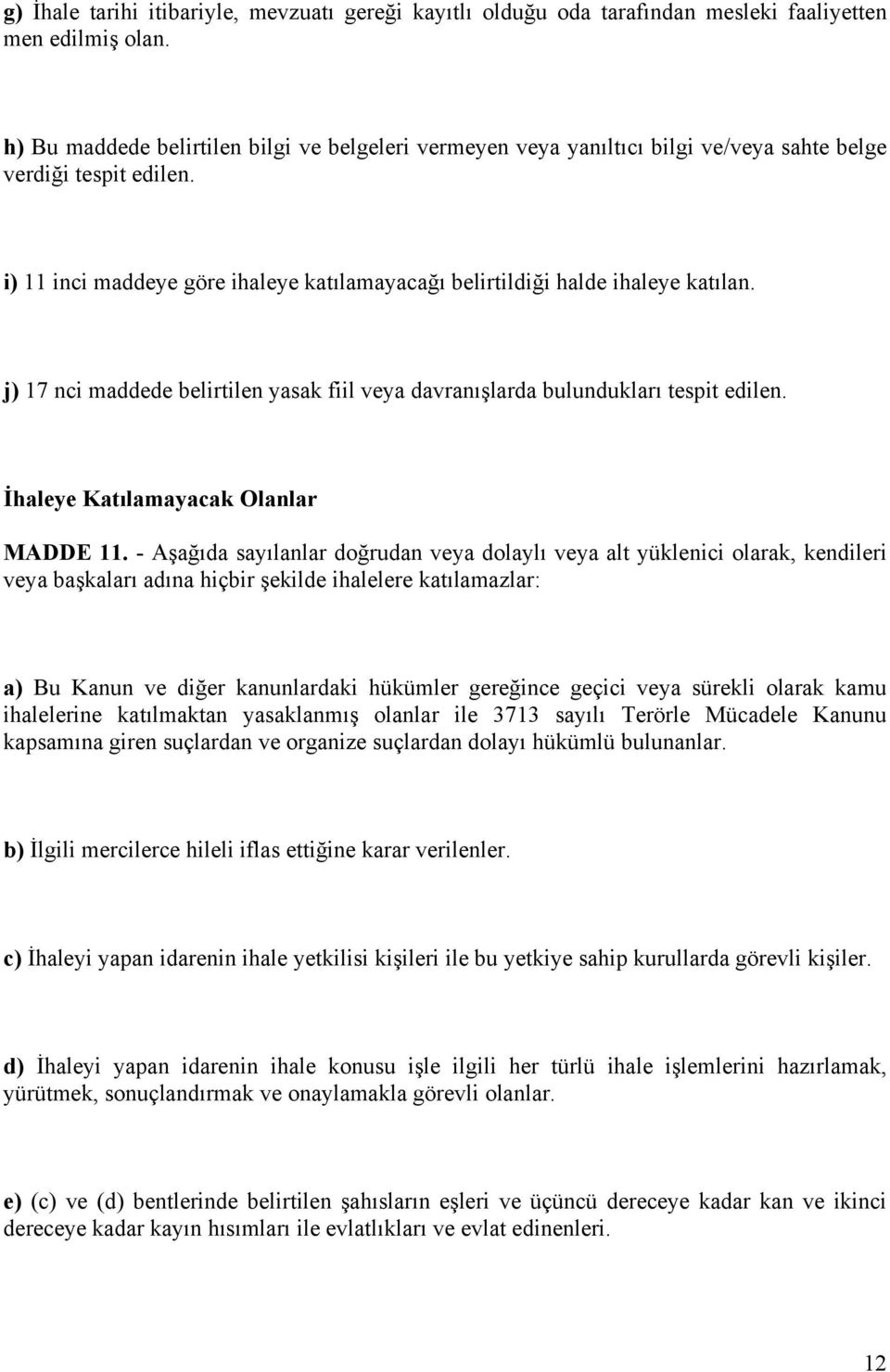 j) 17 nci maddede belirtilen yasak fiil veya davranışlarda bulundukları tespit edilen. İhaleye Katılamayacak Olanlar MADDE 11.