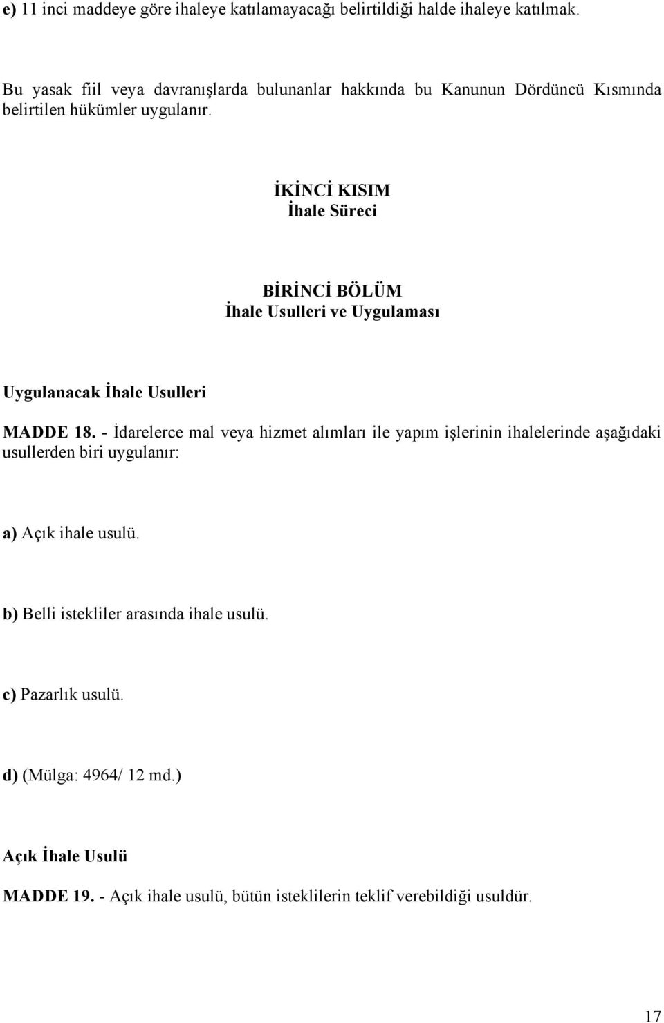 İKİNCİ KISIM İhale Süreci BİRİNCİ BÖLÜM İhale Usulleri ve Uygulaması Uygulanacak İhale Usulleri MADDE 18.