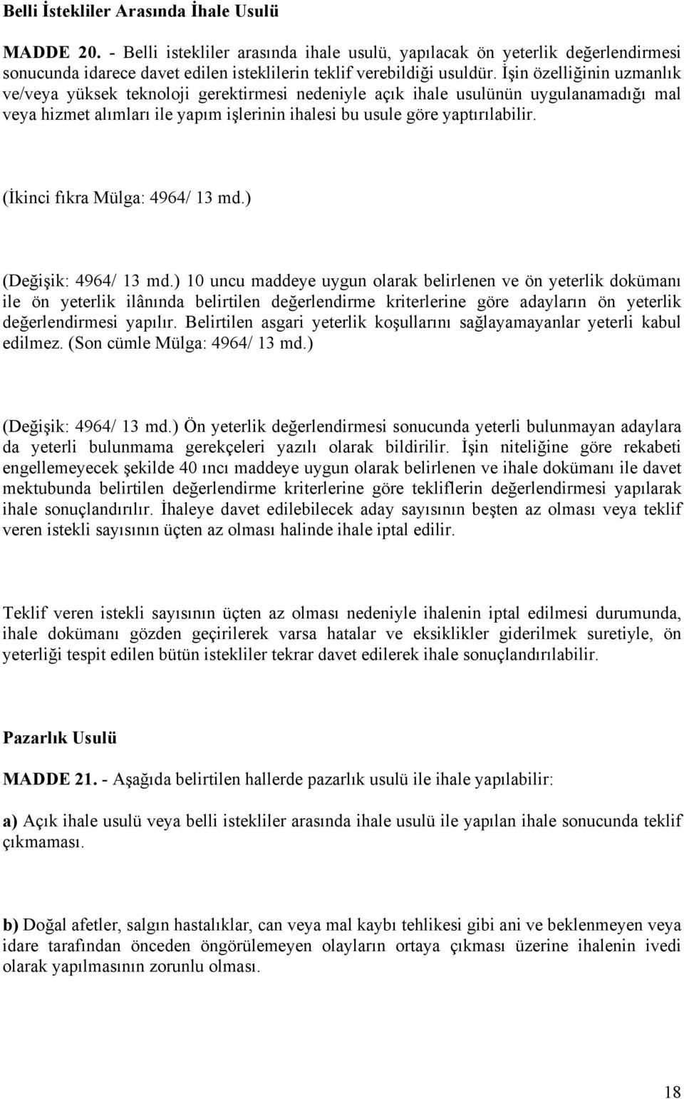 (İkinci fıkra Mülga: 4964/ 13 md.) (Değişik: 4964/ 13 md.