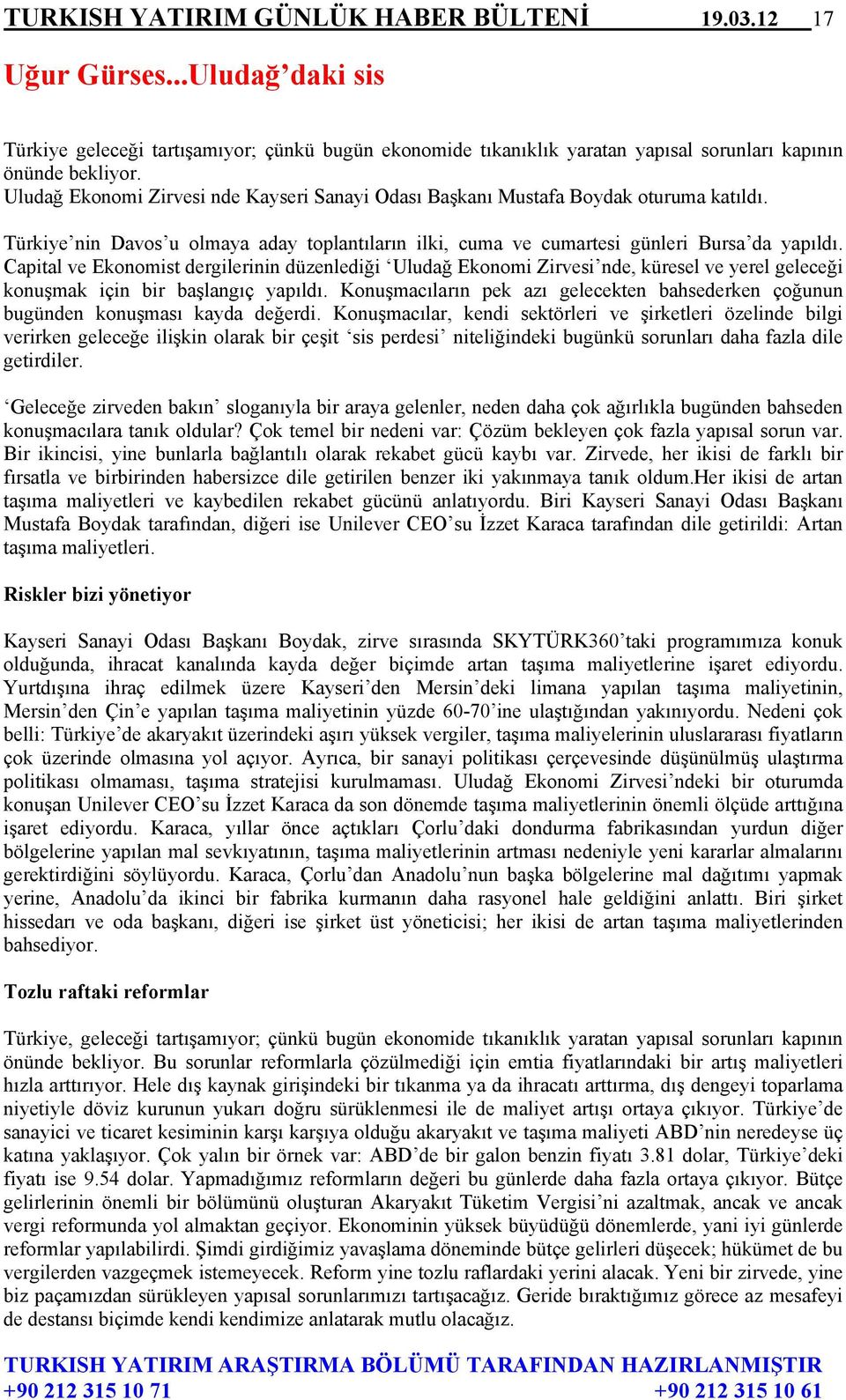 Capital ve Ekonomist dergilerinin düzenlediği Uludağ Ekonomi Zirvesi nde, küresel ve yerel geleceği konuşmak için bir başlangıç yapıldı.