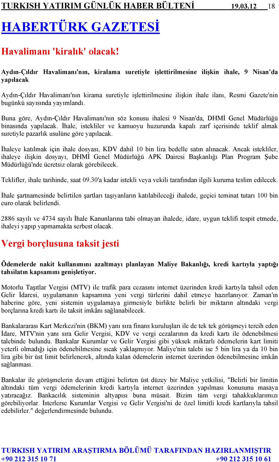 Gazete'nin bugünkü sayısında yayımlandı. Buna göre, Aydın-Çıldır Havalimanı'nın söz konusu ihalesi 9 Nisan'da, DHMİ Genel Müdürlüğü binasında yapılacak.