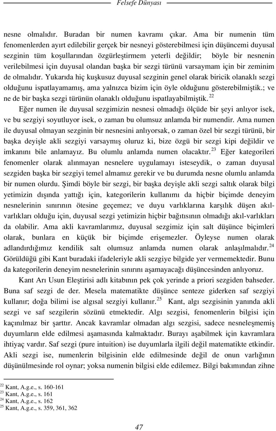 verilebilmesi için duyusal olandan başka bir sezgi türünü varsaymam için bir zeminim de olmalıdır.