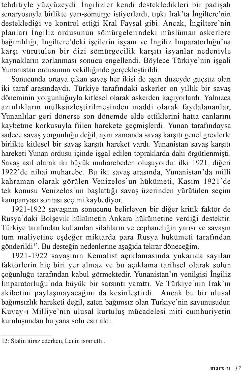 karşıtı isyanlar nedeniyle kaynakların zorlanması sonucu engellendi. Böylece Türkiye nin işgali Yunanistan ordusunun vekilliğinde gerçekleştirildi.