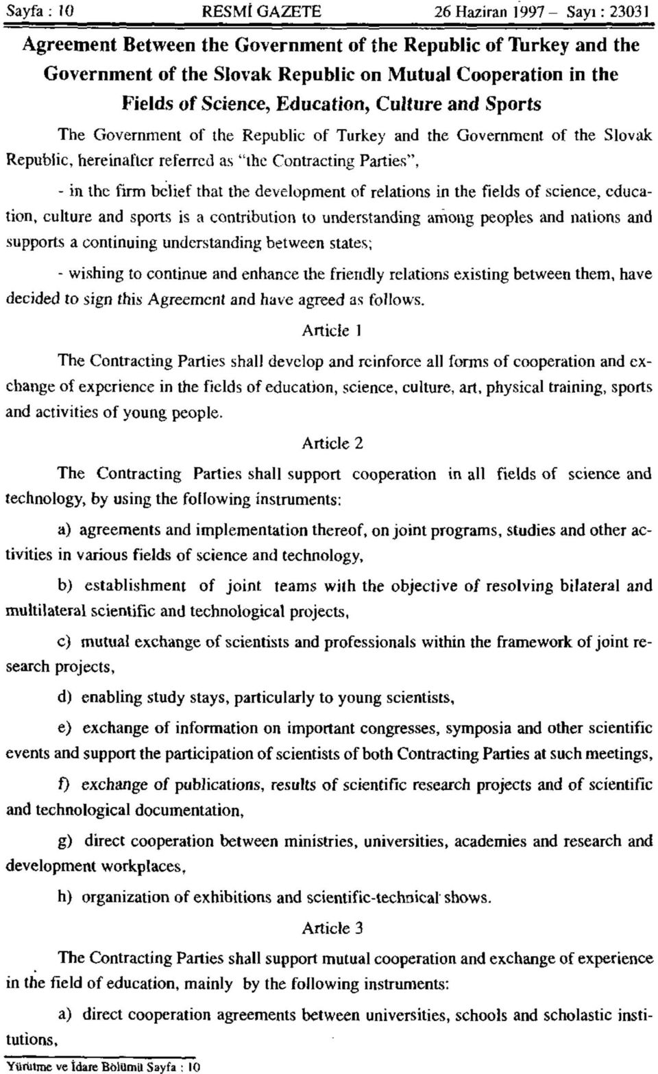 the development of relations in the fields of science, education, culture and sports is a contribution to understanding among peoples and nations and supports a continuing understanding between