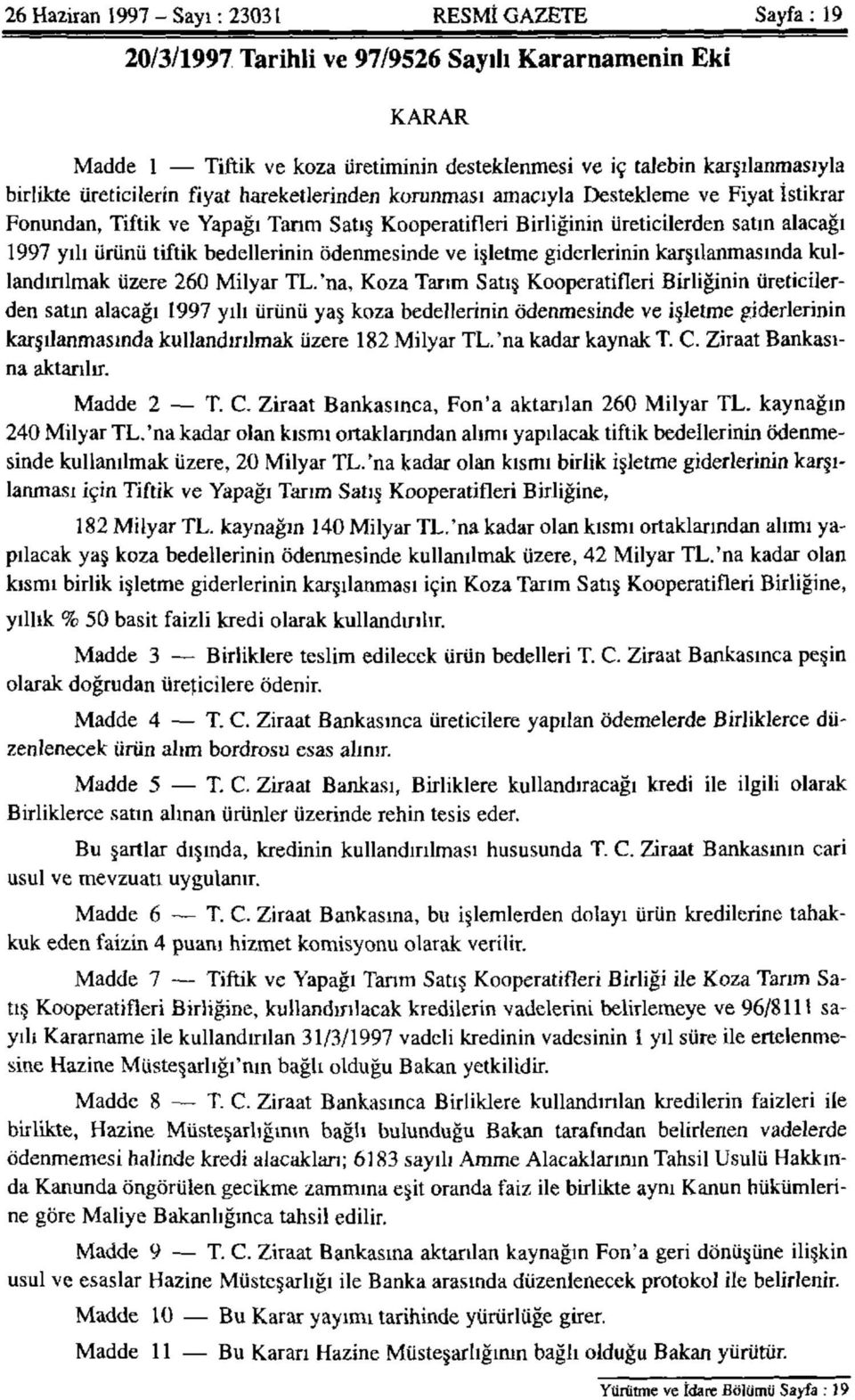 bedellerinin ödenmesinde ve işletme giderlerinin karşılanmasında kullandırılmak üzere 260 Milyar TL.