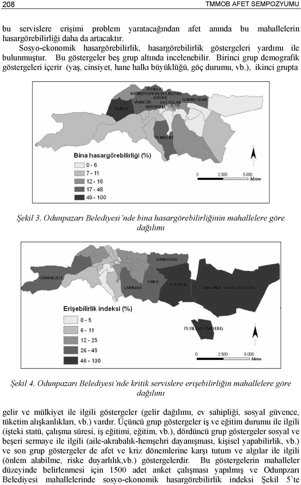 Birinci grup demografik göstergeleri içerir (yaş, cinsiyet, hane halkı büyüklüğü, göç durumu, vb.), ikinci grupta Şekil 3.