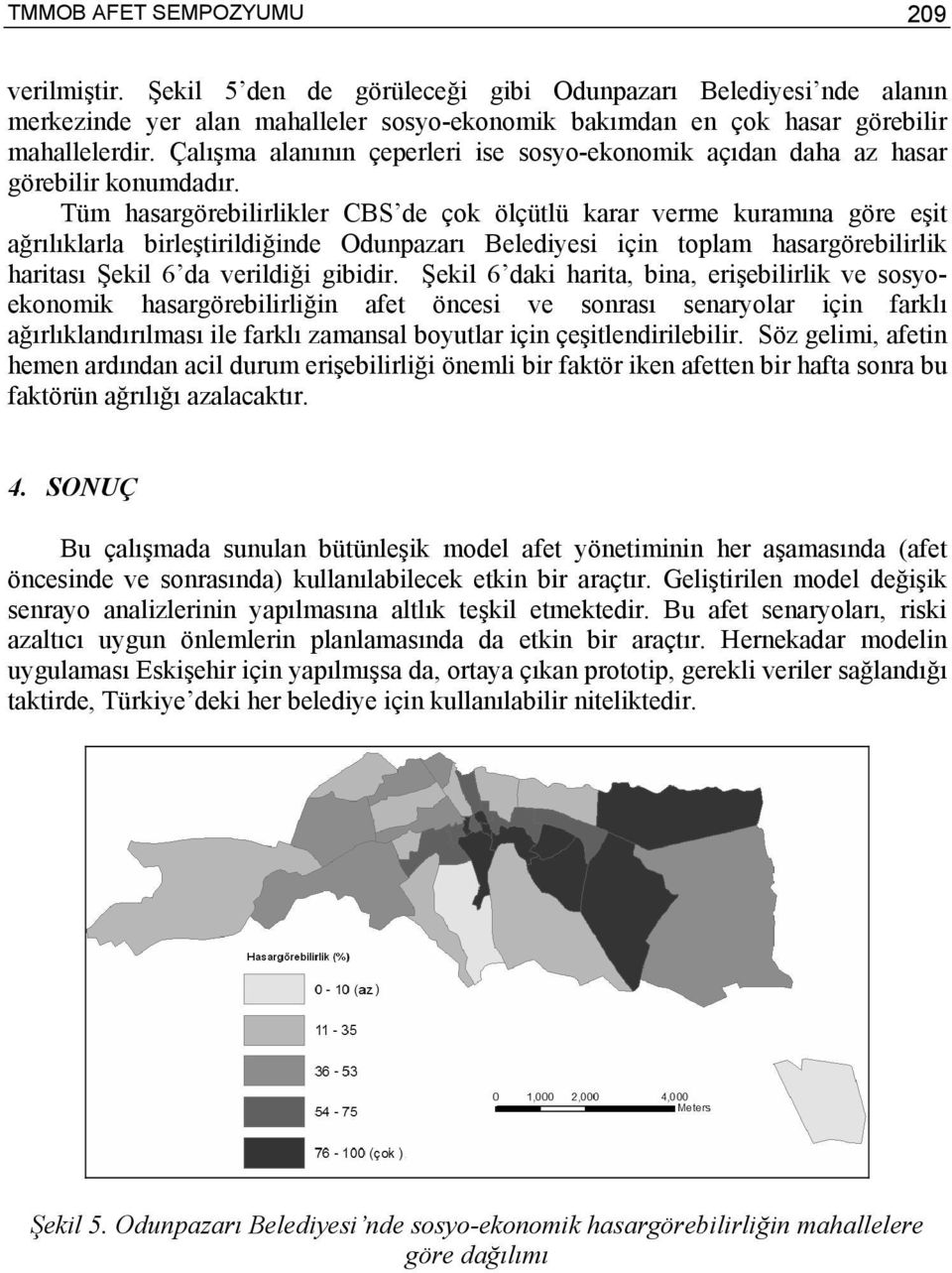 Tüm hasargörebilirlikler CBS de çok ölçütlü karar verme kuramına göre eşit ağrılıklarla birleştirildiğinde Odunpazarı Belediyesi için toplam hasargörebilirlik haritası Şekil 6 da verildiği gibidir.