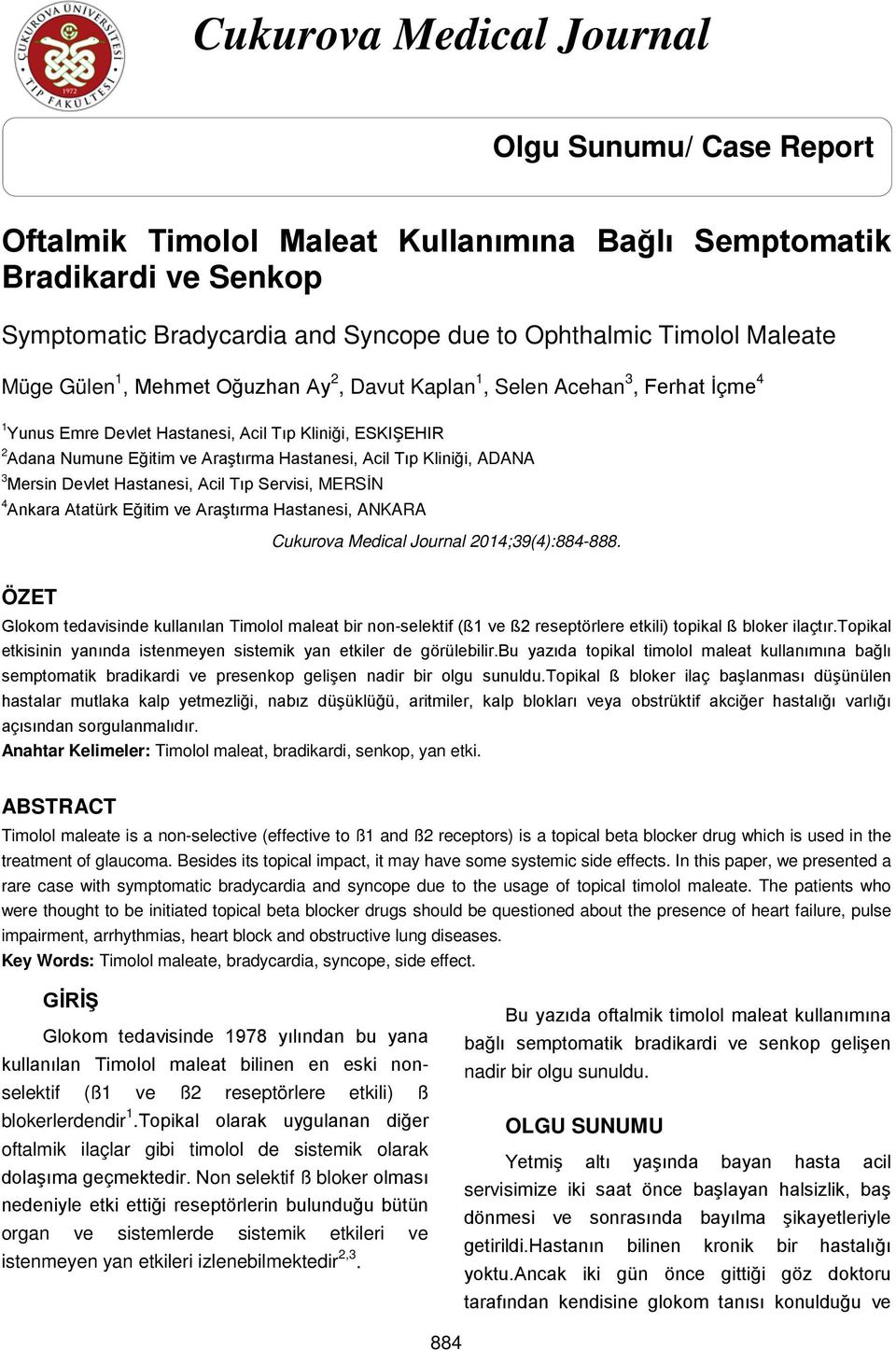 ADANA 3 Mersin Devlet Hastanesi, Acil Tıp Servisi, MERSİN 4 Ankara Atatürk Eğitim ve Araştırma Hastanesi, ANKARA Cukurova Medical Journal 2014;39(4):884-888.