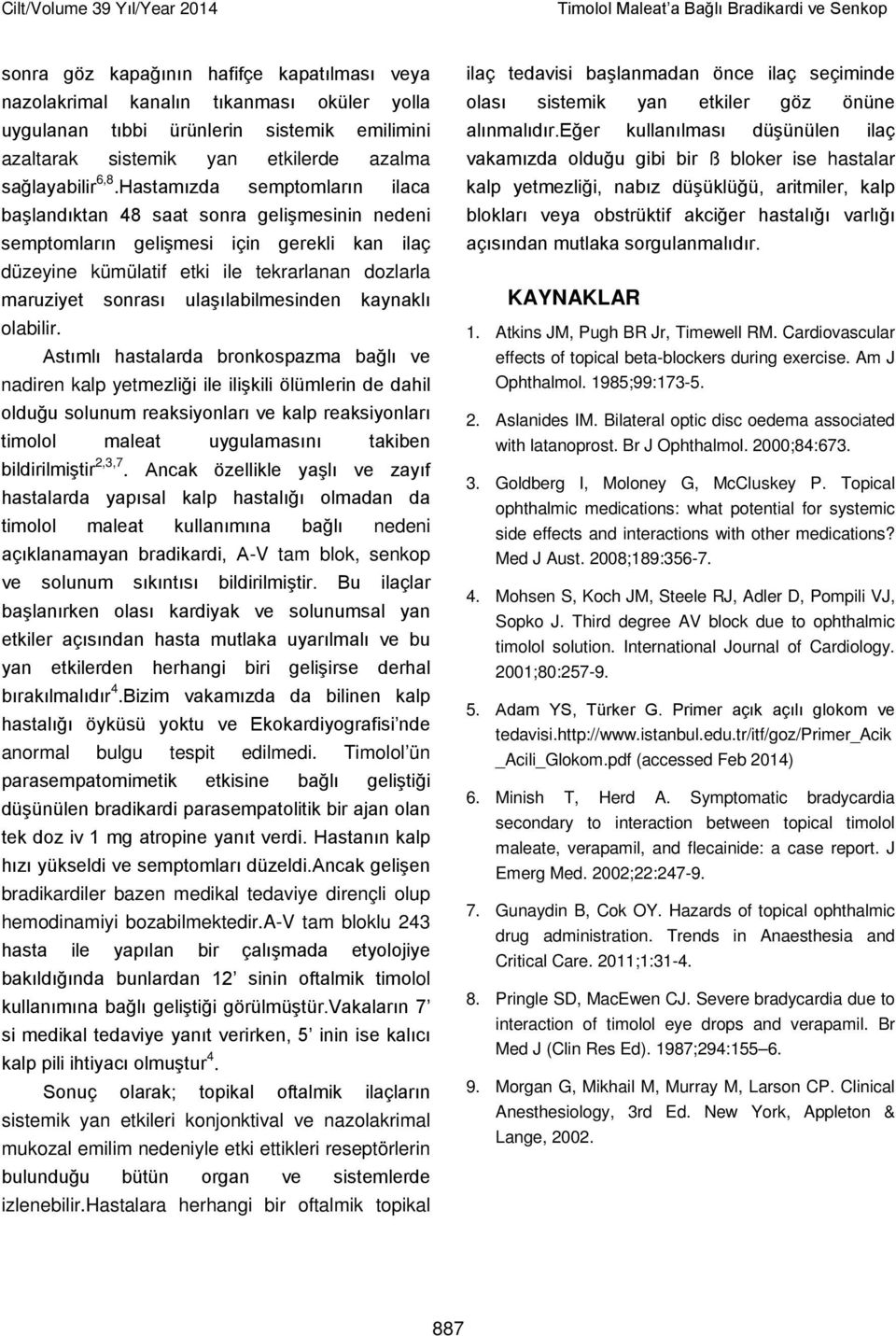 Hastamızda semptomların ilaca başlandıktan 48 saat sonra gelişmesinin nedeni semptomların gelişmesi için gerekli kan ilaç düzeyine kümülatif etki ile tekrarlanan dozlarla maruziyet sonrası