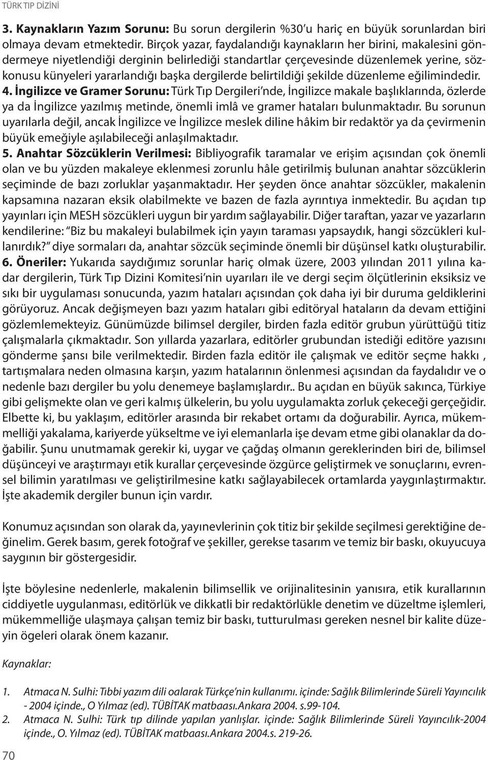 dergilerde belirtildiği şekilde düzenleme eğilimindedir. 4.