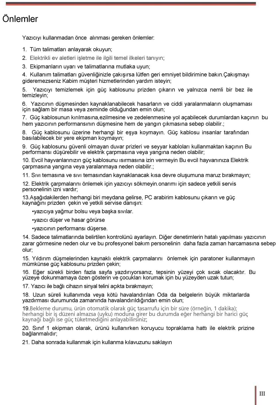 çakışmayı gideremezseniz Kabim müşteri hizmetlerinden yardım isteyin; 5. Yazıcıyı temizlemek için güç kablosunu prizden çıkarın ve yalnızca nemli bir bez ile temizleyin; 6.