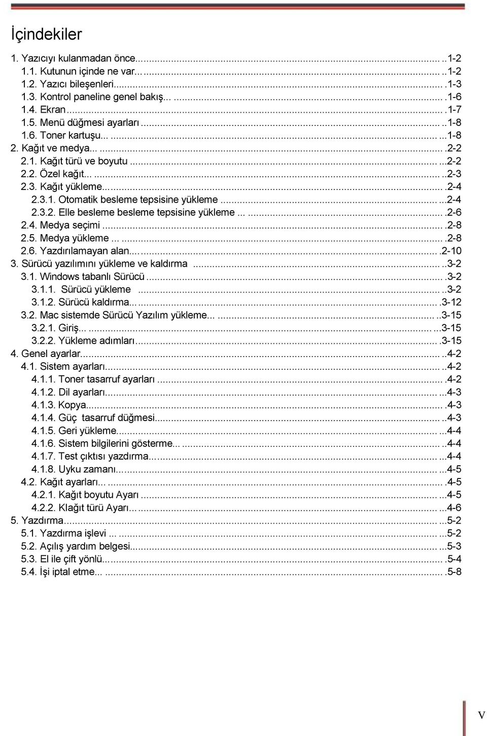 .....2-4 2.3.2. Elle besleme besleme tepsisine yükleme.......2-6 2.4. Medya seçimi....2-8 2.5. Medya yükleme.......2-8 2.6. Yazdırılamayan alan.......2-10 3. Sürücü yazılımını yükleme ve kaldırma.