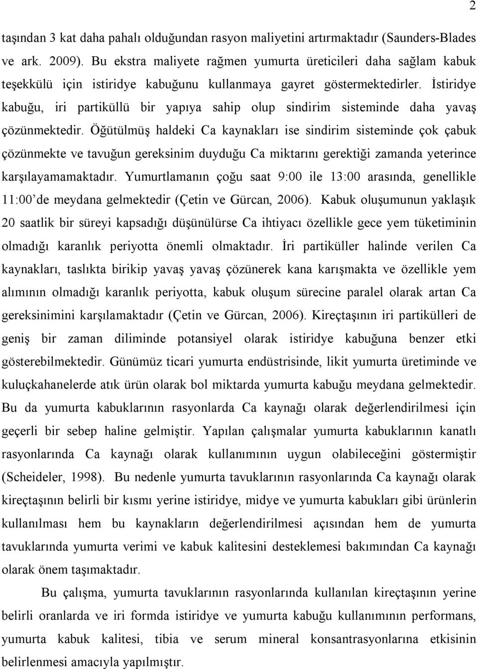 İstiridye kabuğu, iri partiküllü bir yapıya sahip olup sindirim sisteminde daha yavaş çözünmektedir.