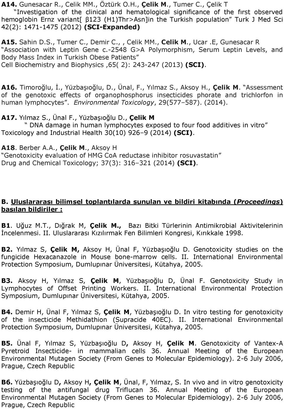 (SCI-Expanded) A15. Sahin D.S., Tumer C., Demir C.,, Celik MM., Celik M., Ucar.E, Gunesacar R Association with Leptin Gene c.