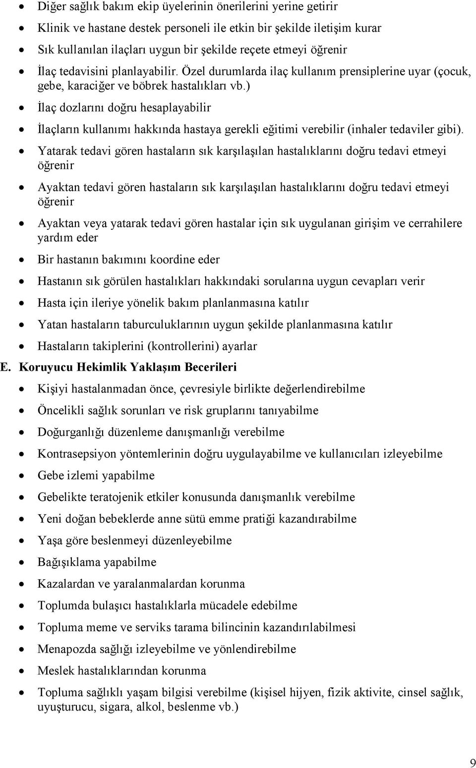 ) İlaç dozlarını doğru hesaplayabilir İlaçların kullanımı hakkında hastaya gerekli eğitimi verebilir (inhaler tedaviler gibi).