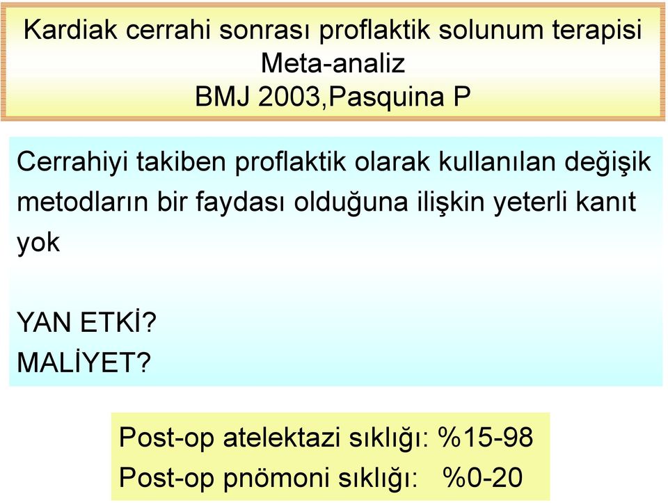 ilişkin yeterli kanıt yok Klasik fizyoterapi yöntemleri:13 çalışma Aralıklı pozitif hava yolu basıncı: 3