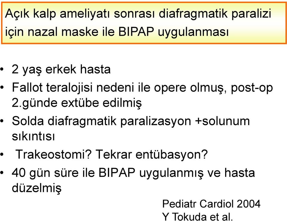 günde extübe edilmiş Solda diafragmatik paralizasyon +solunum sıkıntısı Trakeostomi?