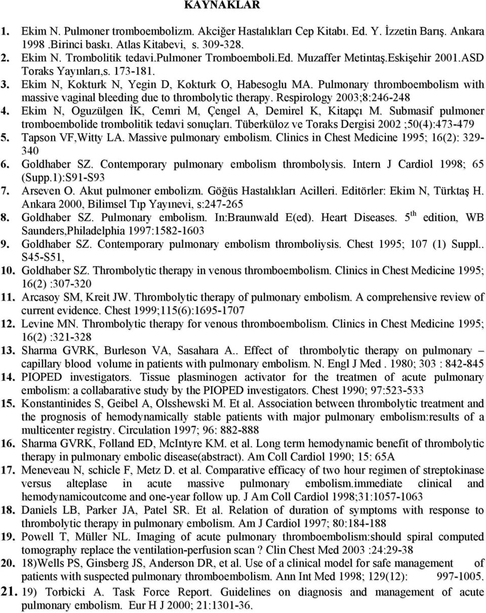 Pulmonary thromboembolism with massive vaginal bleeding due to thrombolytic therapy. Respirology 2003;8:246-248 4. Ekim N, Oguzülgen İK, Cemri M, Çengel A, Demirel K, Kitapçı M.