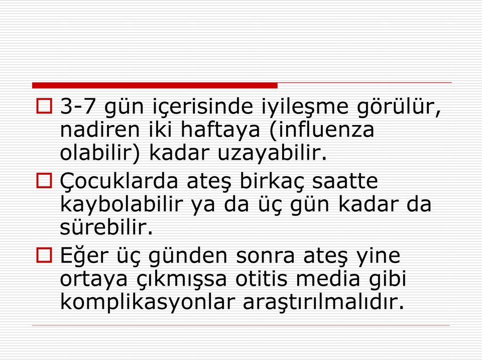 Çocuklarda ateş birkaç saatte kaybolabilir ya da üç gün kadar da