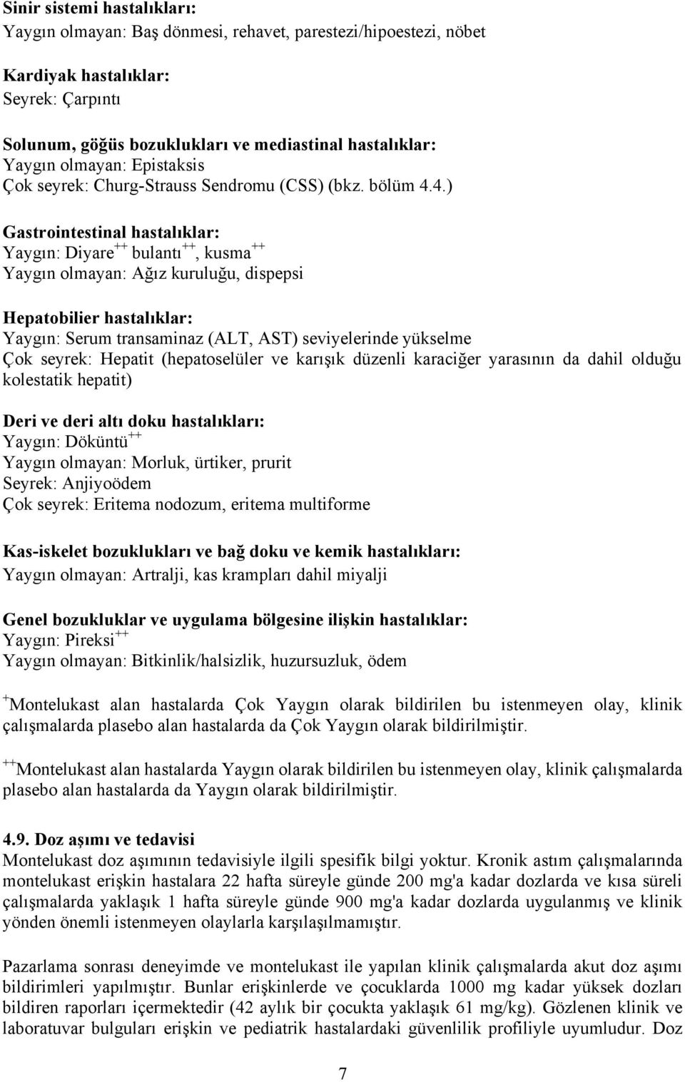 4.) Gastrointestinal hastalıklar: Yaygın: Diyare ++ bulantı ++, kusma ++ Yaygın olmayan: Ağız kuruluğu, dispepsi Hepatobilier hastalıklar: Yaygın: Serum transaminaz (ALT, AST) seviyelerinde yükselme