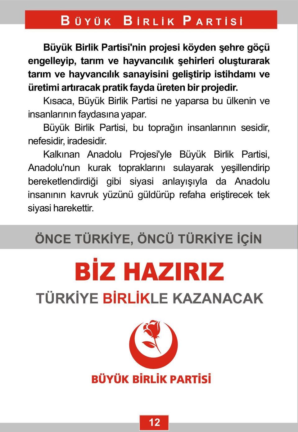 Büyük Birlik Partisi, bu toprağın insanlarının sesidir, nefesidir, iradesidir.