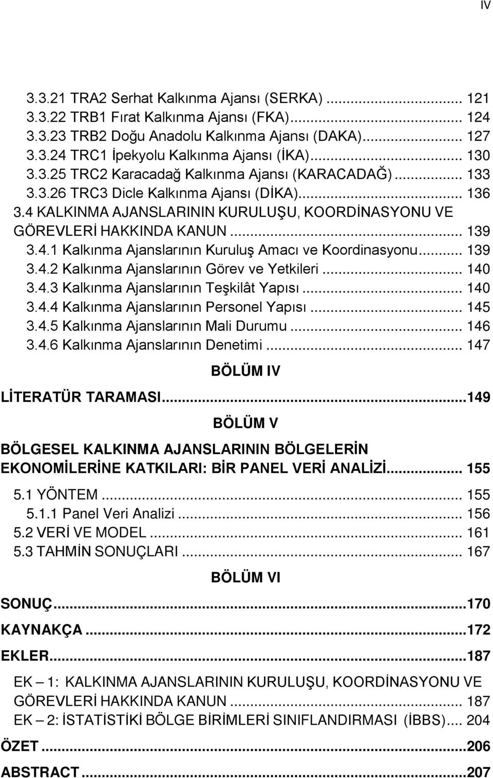 4.1 Kalkınma Ajanslarının Kuruluş Amacı ve Koordinasyonu... 139 3.4.2 Kalkınma Ajanslarının Görev ve Yetkileri... 140 3.4.3 Kalkınma Ajanslarının Teşkilât Yapısı... 140 3.4.4 Kalkınma Ajanslarının Personel Yapısı.