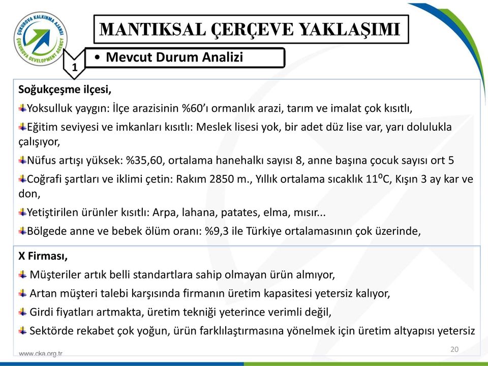 , Yıllık ortalama sıcaklık 11⁰C, Kışın 3 ay kar ve don, Yetiştirilen ürünler kısıtlı: Arpa, lahana, patates, elma, mısır.