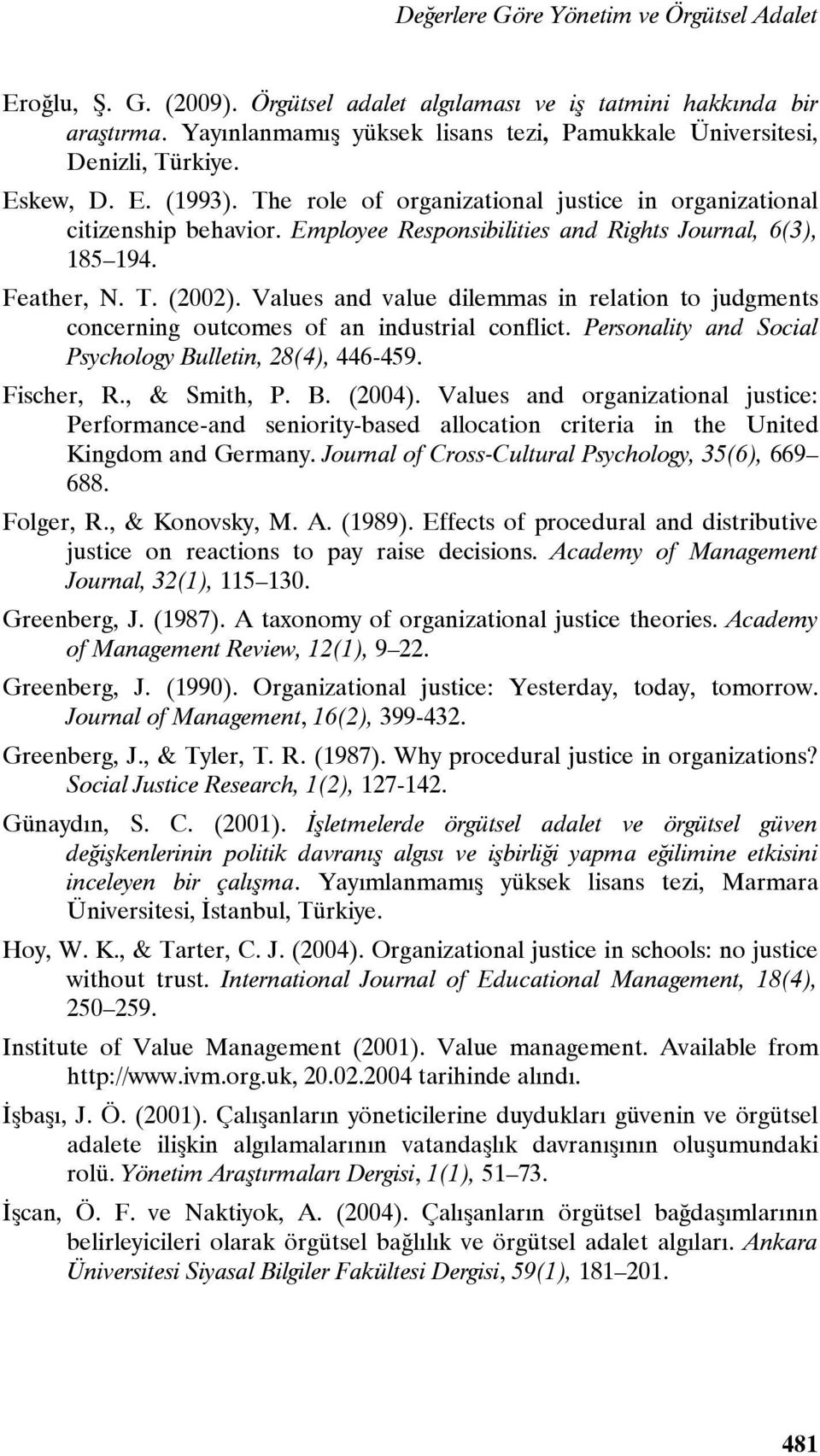 Employee Responsibilities and Rights Journal, 6(3), 185 194. Feather, N. T. (2002). Values and value dilemmas in relation to judgments concerning outcomes of an industrial conflict.