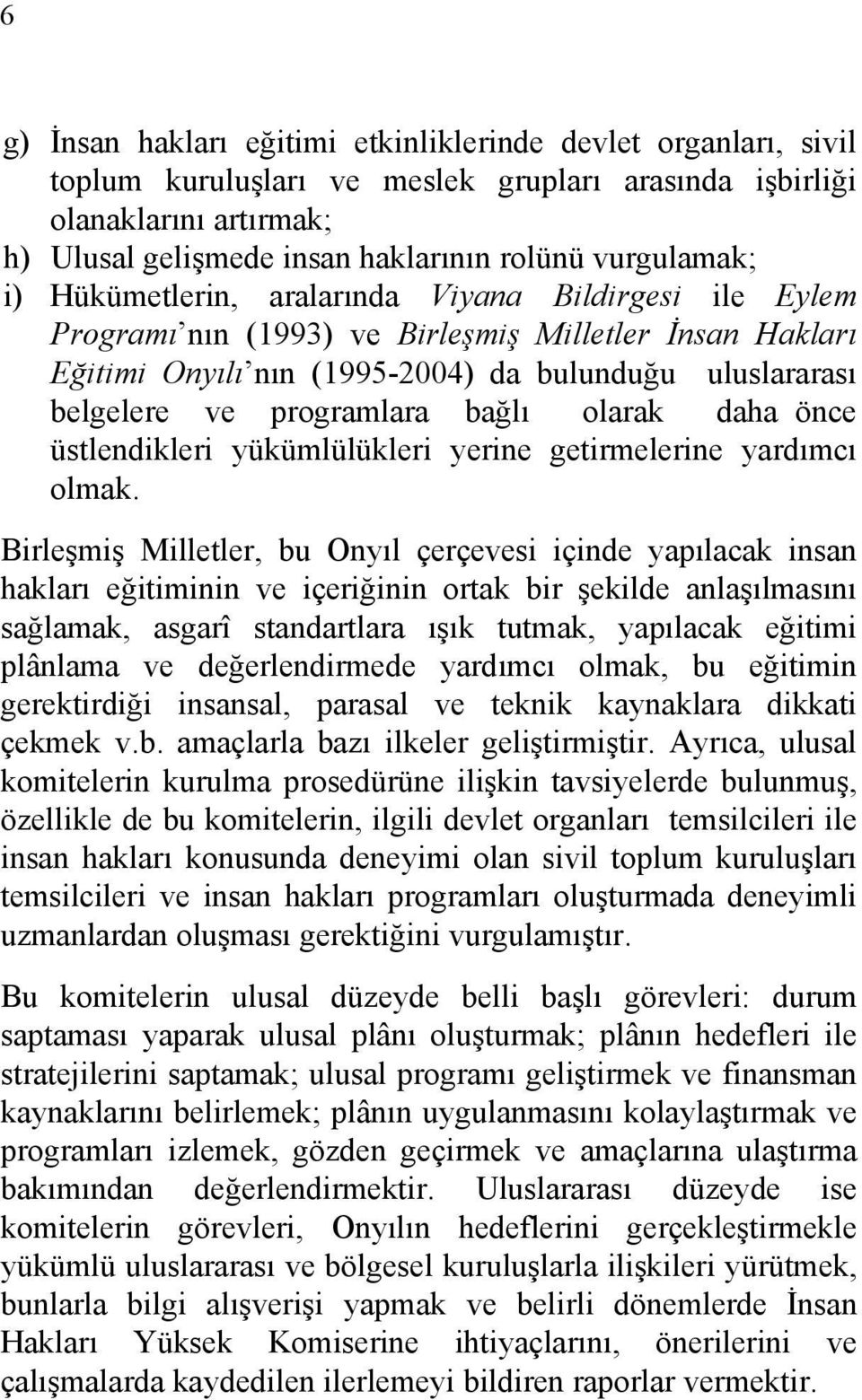 programlara bağlı olarak daha önce üstlendikleri yükümlülükleri yerine getirmelerine yardımcı olmak.