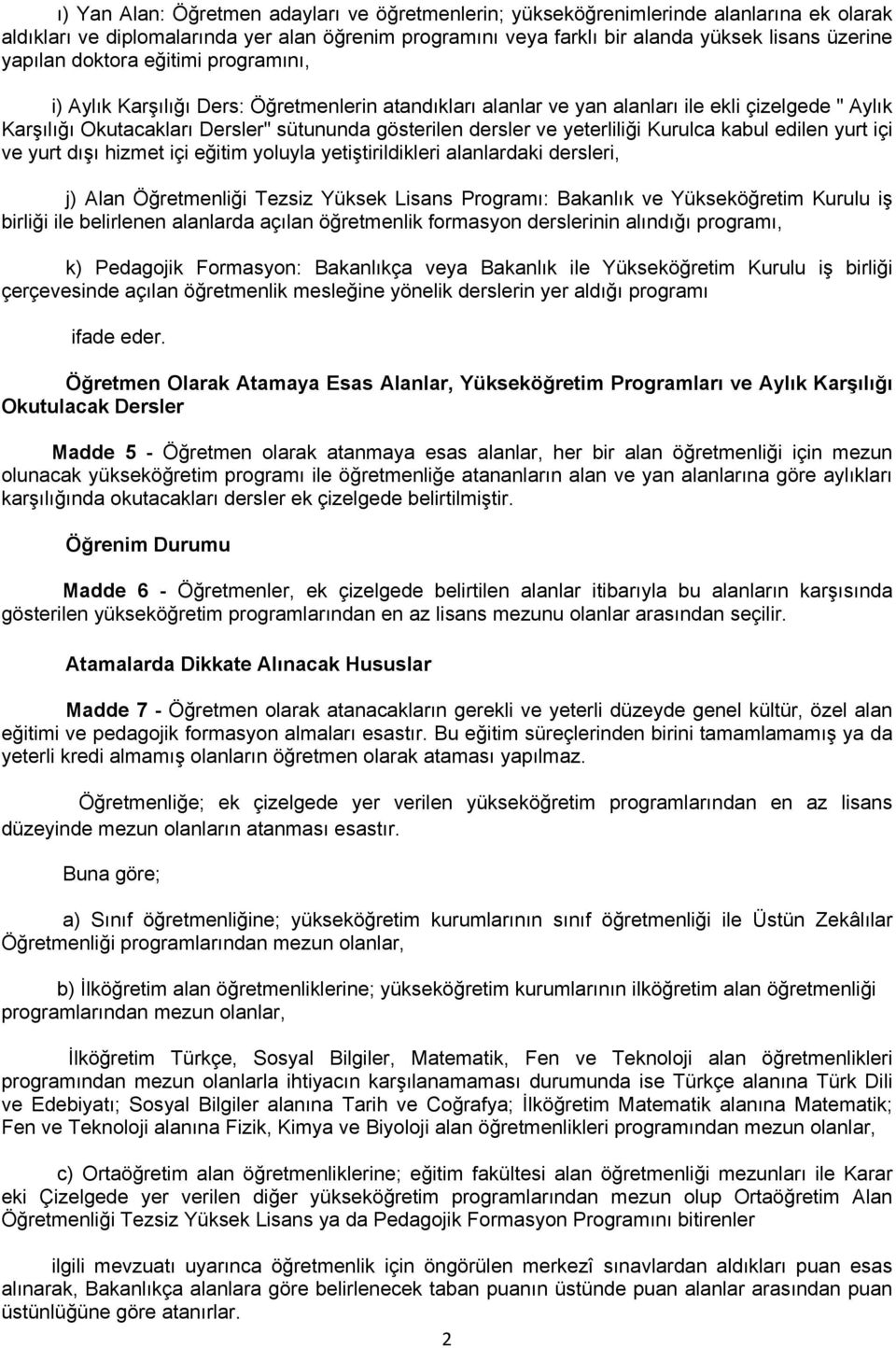 yeterliliği Kurulca kabul edilen yurt içi ve yurt dışı hizmet içi eğitim yoluyla yetiştirildikleri alanlardaki dersleri, j) Alan Öğretmenliği Tezsiz Yüksek Lisans Programı: Bakanlık ve Yükseköğretim