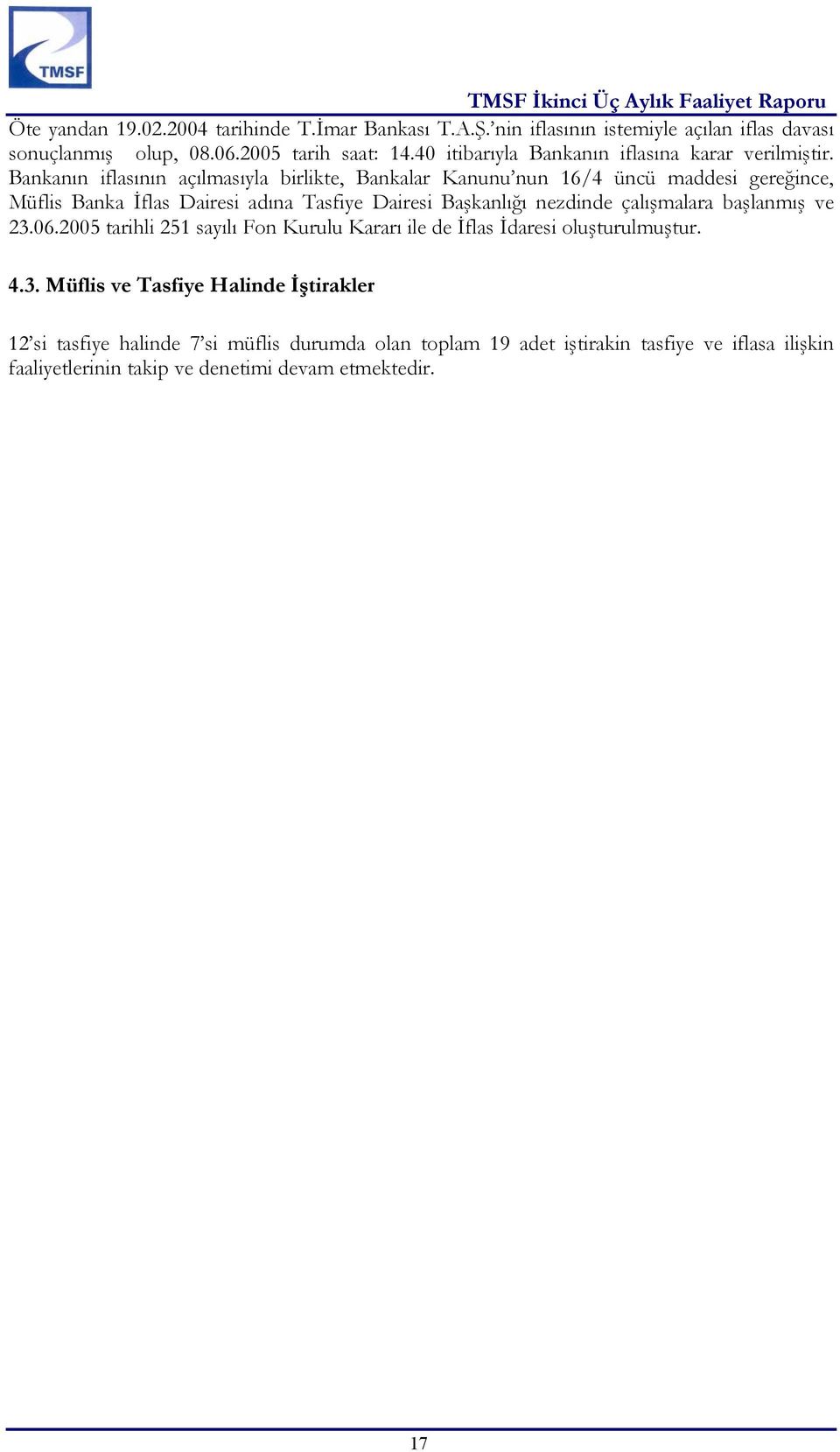 K. Kapsamında Alınan Tedbirler Davalar Banka Eski Hakim Ortakları / Yöneticileri İle İlgili Davalar ve İcra Takipleri Toplam Dava Tutarları (*) Davaların Son Durumu 6183 S.K. Göre Aleyhe Açılan