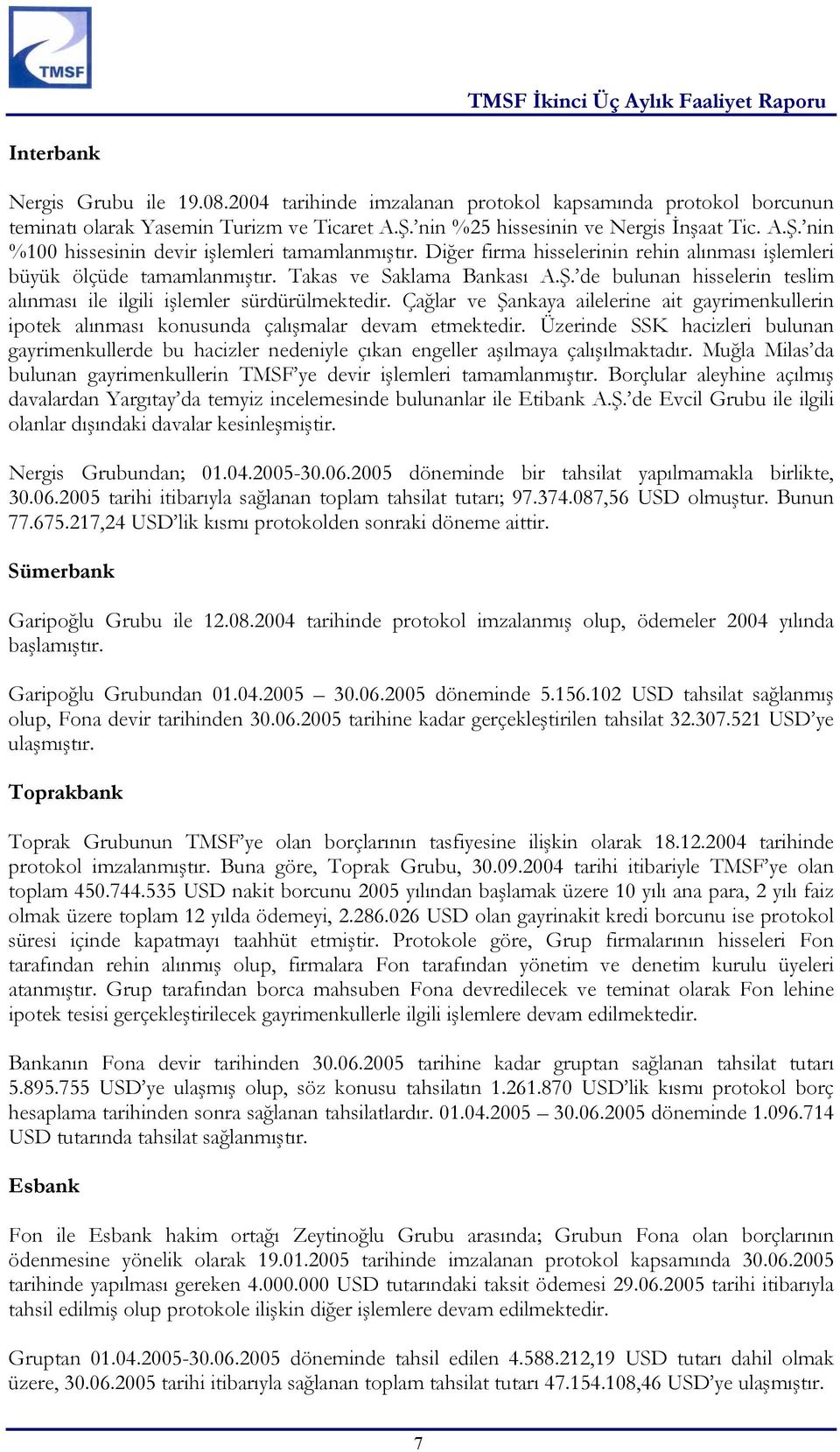 Çağlar ve Şankaya ailelerine ait gayrimenkullerin ipotek alınması konusunda çalışmalar devam etmektedir.